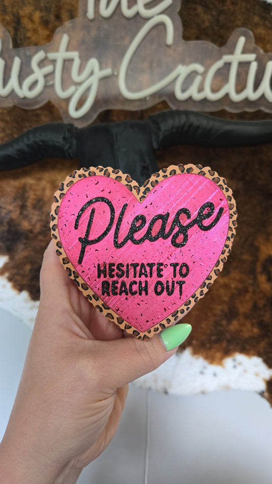 Hesitate to reach out